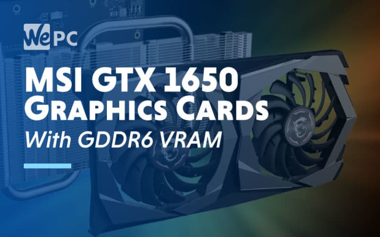 MSI Updates GTX 1650 Graphics Cards with GDDR6 VRAM