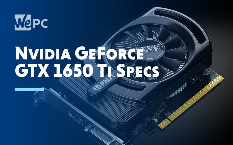 Nvidia 1650 Ti Specs Leaked WePC