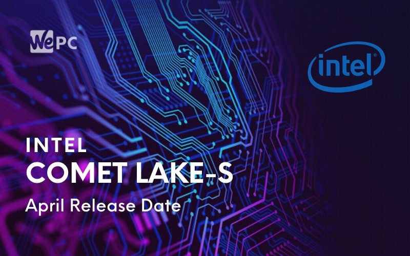 New Report Says Intel Will Launch Comet Lake S Desktop CPUs April 30th