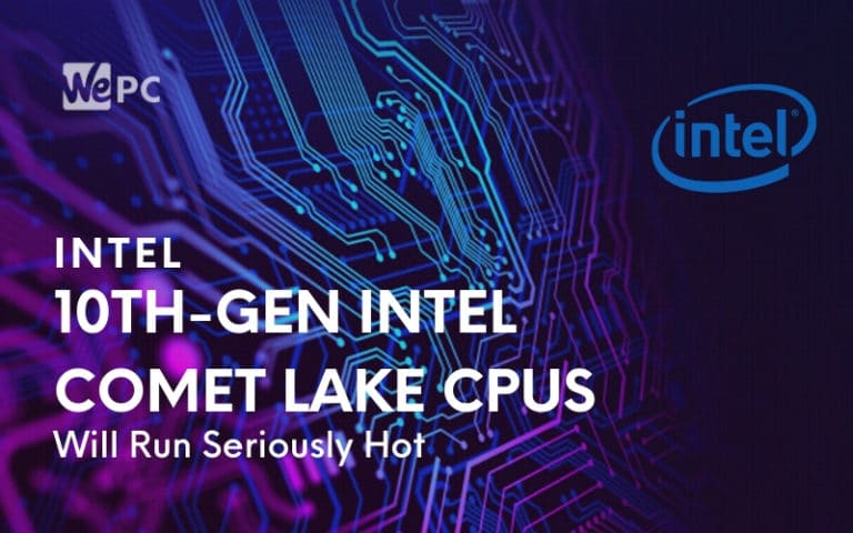 10th Gen Intel Comet Lake CPUs Will Run Seriously Hot With A Power Appetite To Match