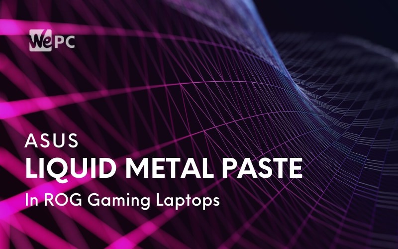 Asus Is Bringing Liquid Metal Paste To ROG Gaming Laptops Thanks To Proprietary Mass Assembly Method