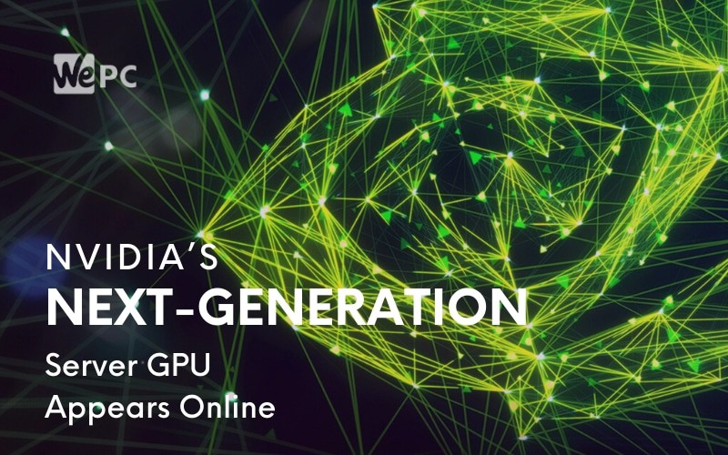 Nvidia’s Next Generation Server GPU Appears Online