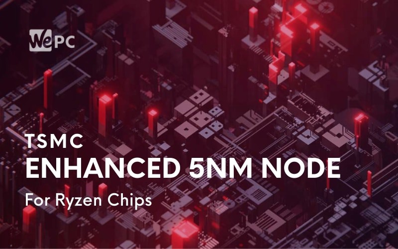 TSMC Has Designed An Enhanced 5nm Node For Ryzen Chips