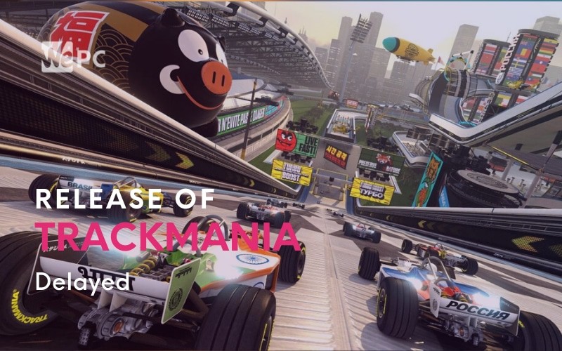 Trackmania Launch Delayed