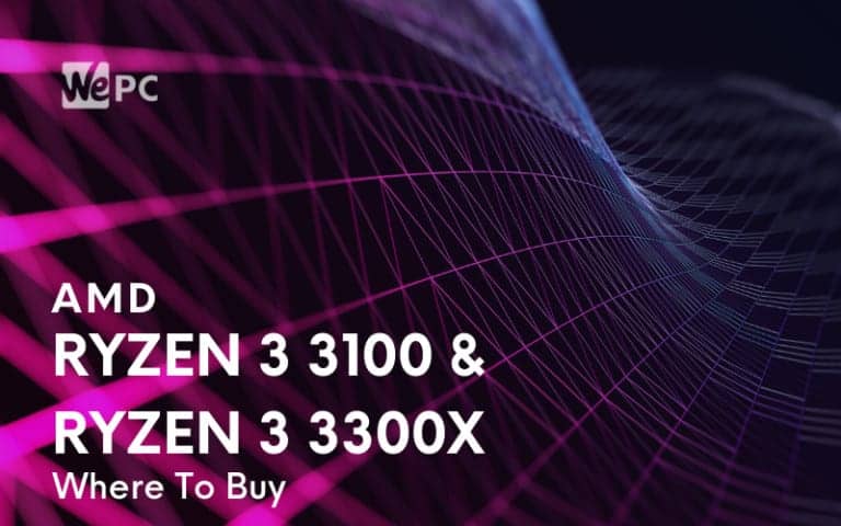 Where To Buy The AMD Ryzen 3 3300X 3100 1