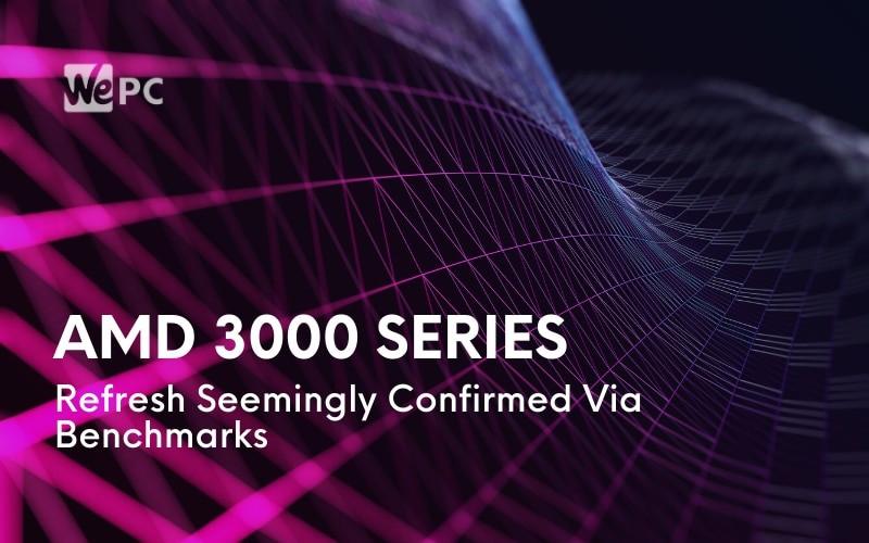 AMD 3000 Series Refresh Seemingly Confirmed Via Benchmarks