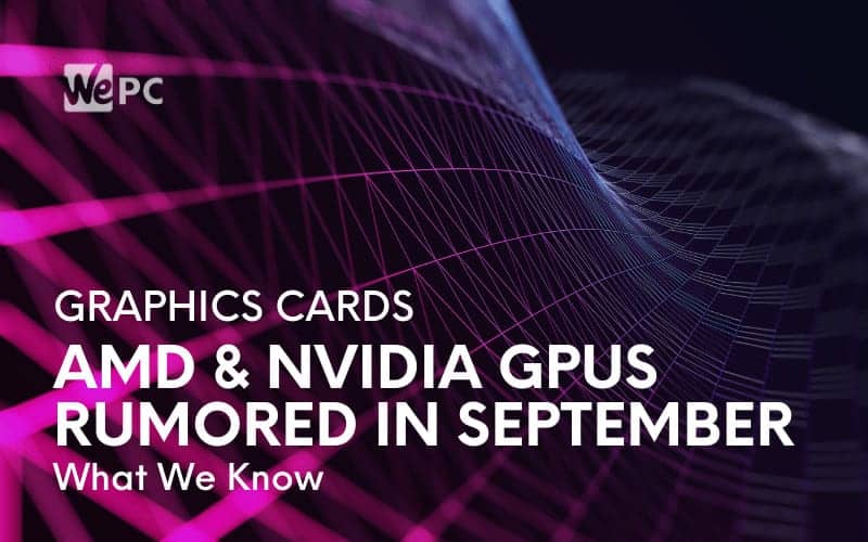 AMD NVIDIA GPUS RUMORED IN SEPTEMBER