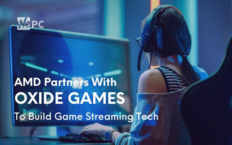 AMD Partners With Oxide Games To Build Game Streaming Tech