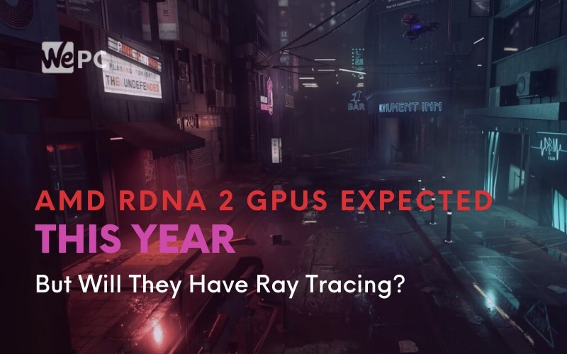 AMD RDNA 2 GPUs Expected This Year But Will They Have Ray Tracing