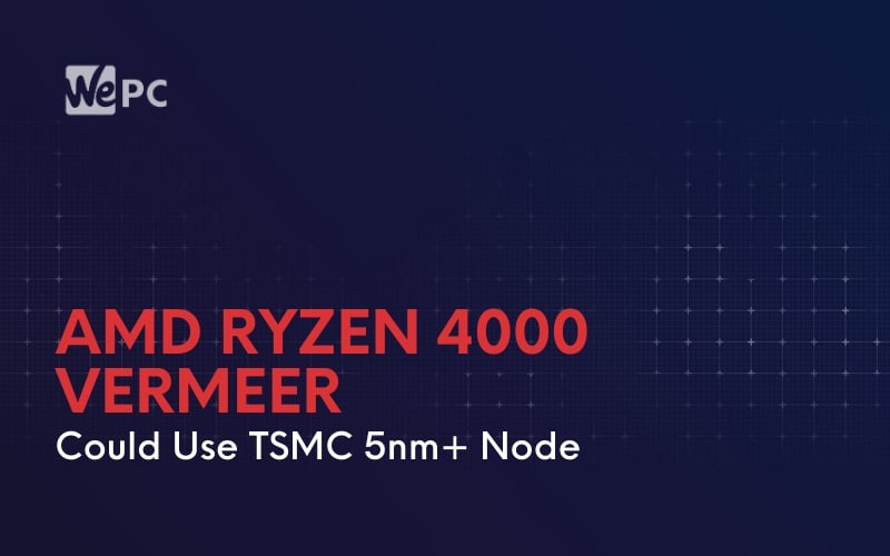 AMD Ryzen 4000 Vermeer Could Use TSMC 5nm Node