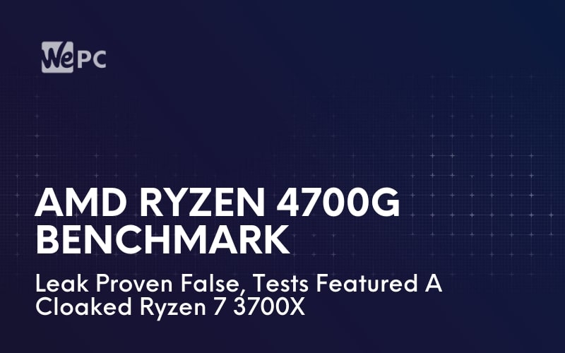 AMD Ryzen 4700G Benchmark Leak Proven False Tests Featured A Cloaked Ryzen 7 3700X