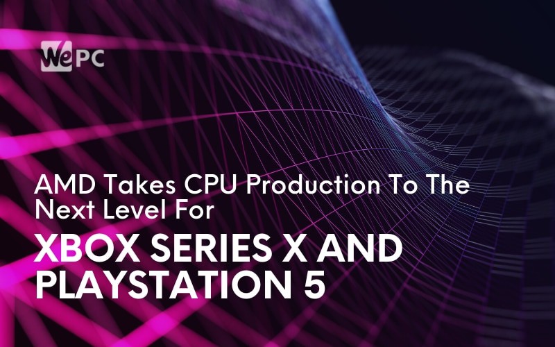 AMD Takes CPU Production To The Next Level For Xbox Series X And PlayStation 5