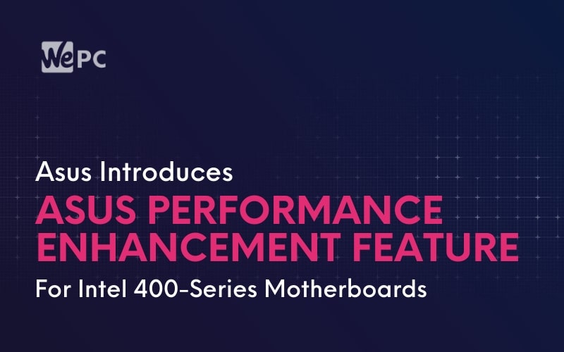 Asus Introduces Asus Performance Enhancement Feature For Intel 400 Series Motherboards