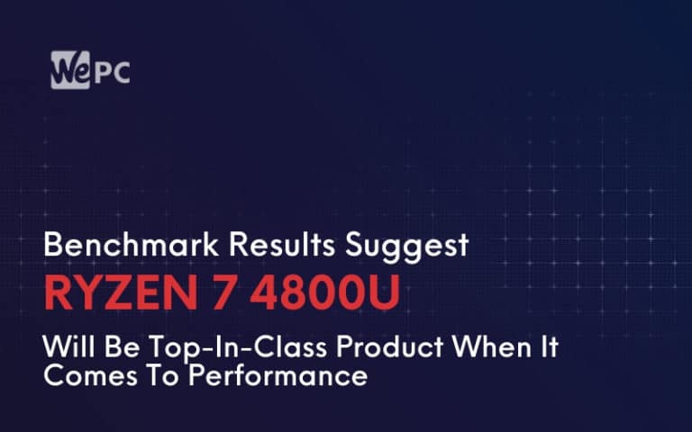 Benchmark Results Suggest Ryzen 7 4800U Will Be Top In Class Product When It Comes To Performance