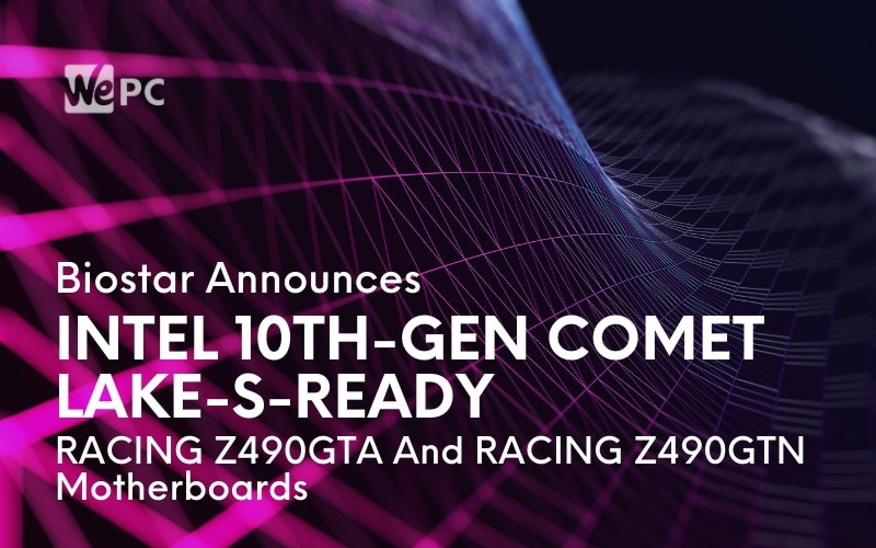 Biostar Announces Intel 10th Gen Comet Lake S Ready RACING Z490GTA And RACING Z490GTN Motherboards