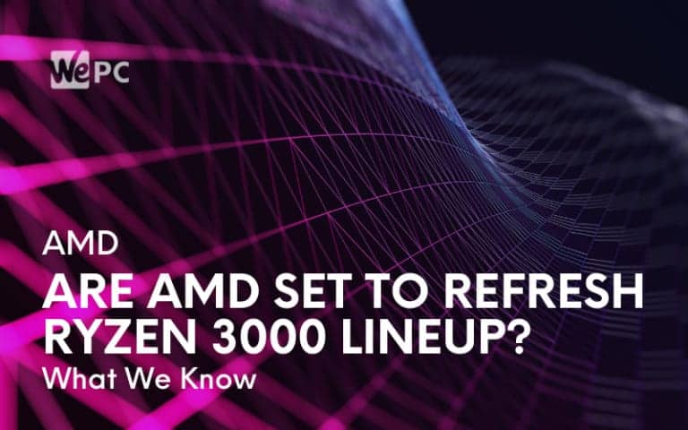 Could AMD Refresh Their Ryzen 3000 Series