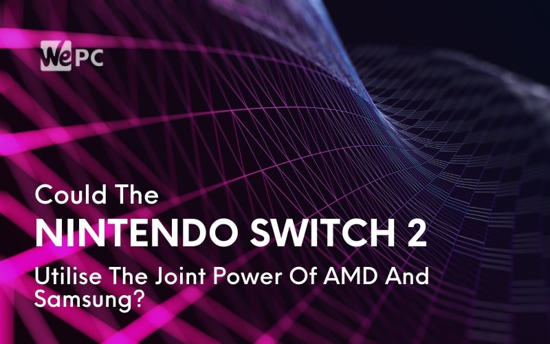 Could The Nintendo Switch 2 Utilise The Joint Power Of AMD And Samsung