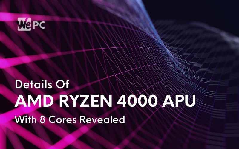 Details Of AMD Ryzen 4000 APU With 8 Cores Revealed