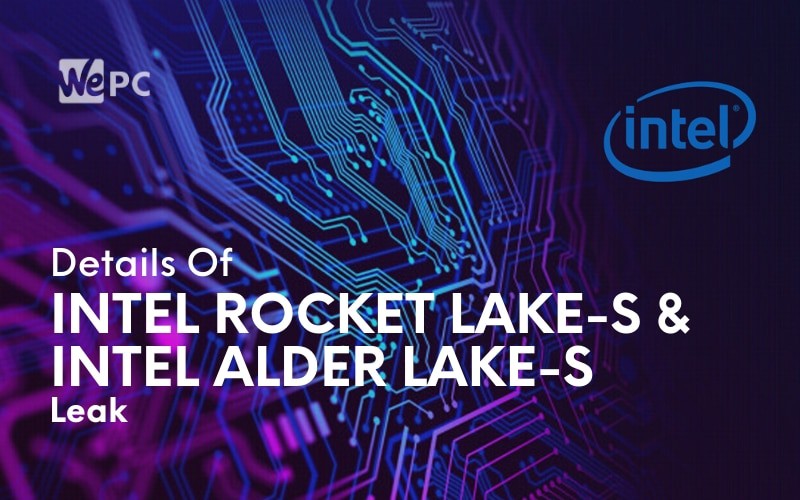 Details Of Intel Rocket Lake S And Intel Alder Lake S CPUs Leak
