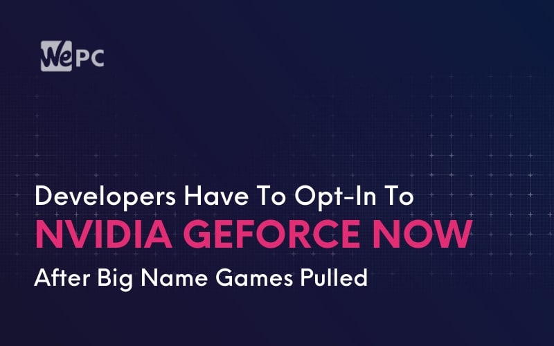 Developers Have To Opt In To NVIDIA GeForce Now After Big Name Games Pulled