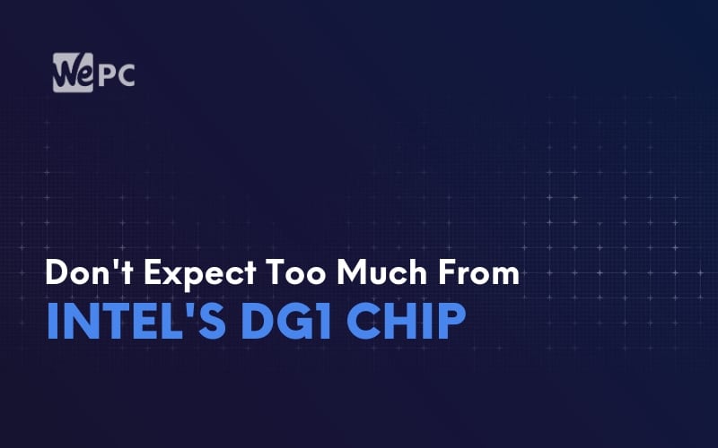Dont Expect Too Much From Intels DG1 Chip