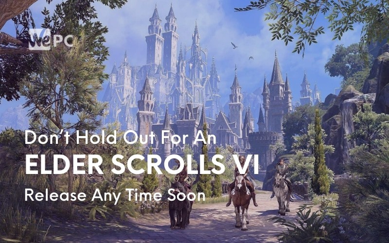 Don’t Hold Out For An Elder Scrolls VI Release Any Time Soon