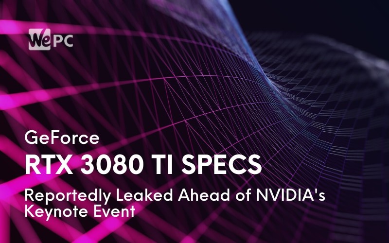 GeForce RTX 3080 Ti Specs Reportedly Leaked Ahead of NVIDIAs Keynote Event