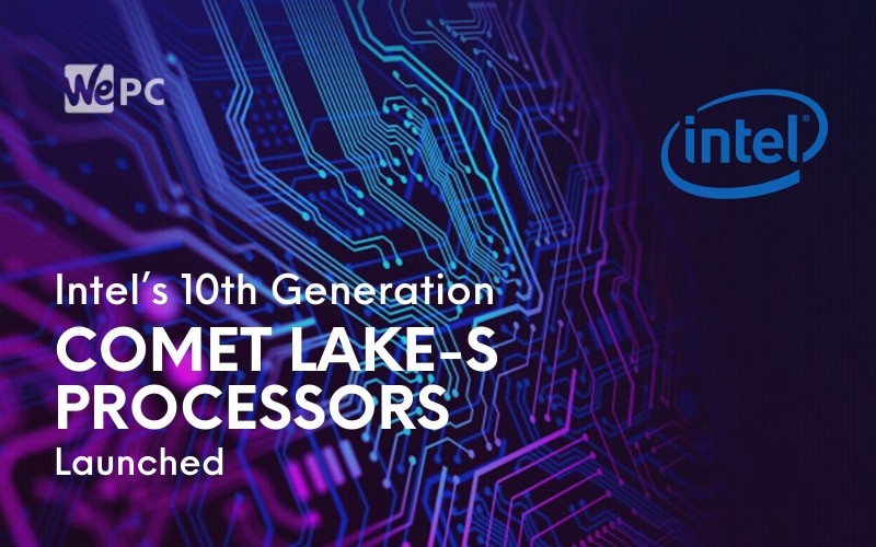 Intel’s 10th Generation Comet Lake S Processors Launched