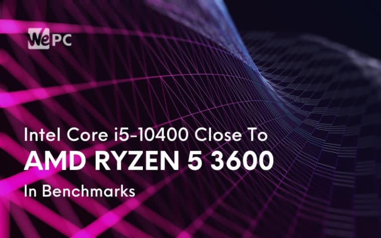 Intel Core i5 10400 Close To AMD Ryzen 5 3600 In Benchmarks