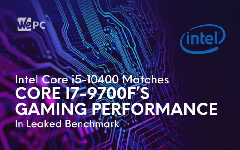 Intel Core i5 10400 Matches Core i7 9700F’s Gaming Performance In Leaked Benchmark