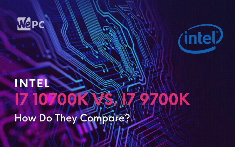Intel Core i7 10700K Vs. Intel Core i7 9700K How Do They Compare