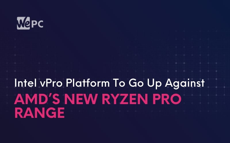 Intel vPro Platform To Go Up Against AMD’s New Ryzen Pro Range
