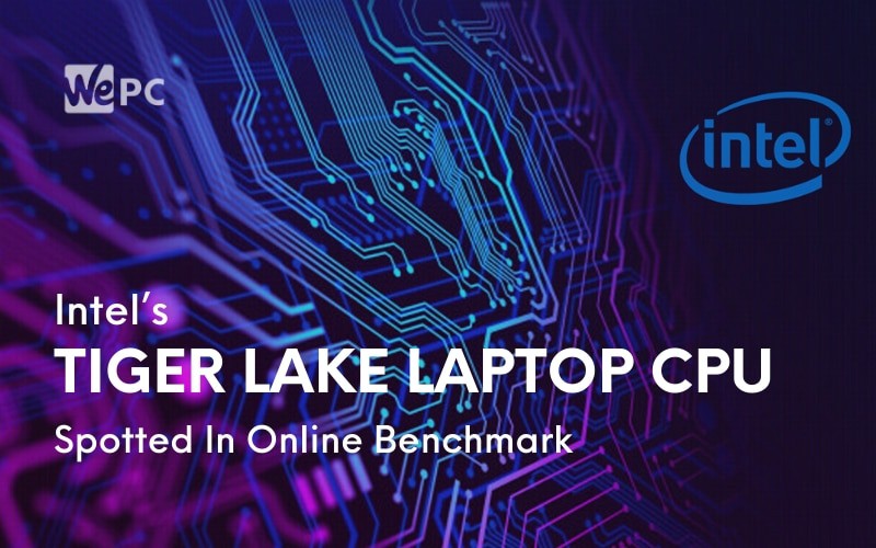 Intel’s Tiger Lake Laptop Processor Spotted In Online Benchmark