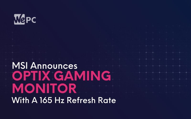 MSI Announces Optix Gaming Monitor With A 165 Hz Refresh Rate