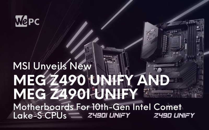 MSI Unveils New MEG Z490 UNIFY And MEG Z490I UNIFY Motherboards For 10th Gen Intel Comet Lake S CPUs