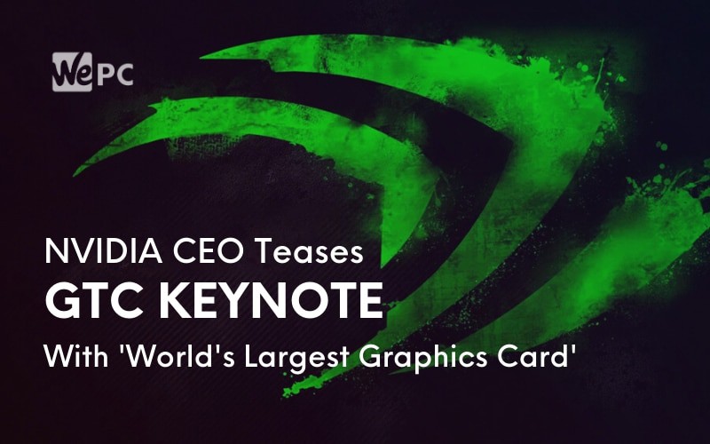 NVIDIA CEO Teases GTC Keynote With Worlds Largest Graphics Card