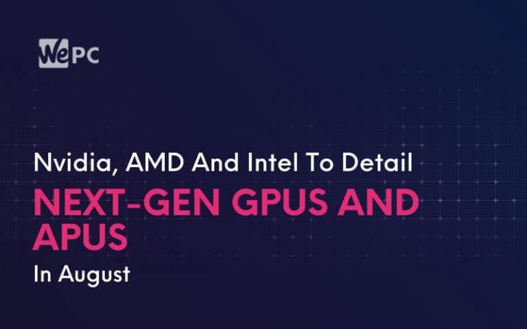 Nvidia AMD And Intel To Detail Next Gen GPUs And APUs In August