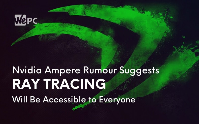 Nvidia Ampere Rumour Suggests Ray Tracing Will Be Accessible to Everyone