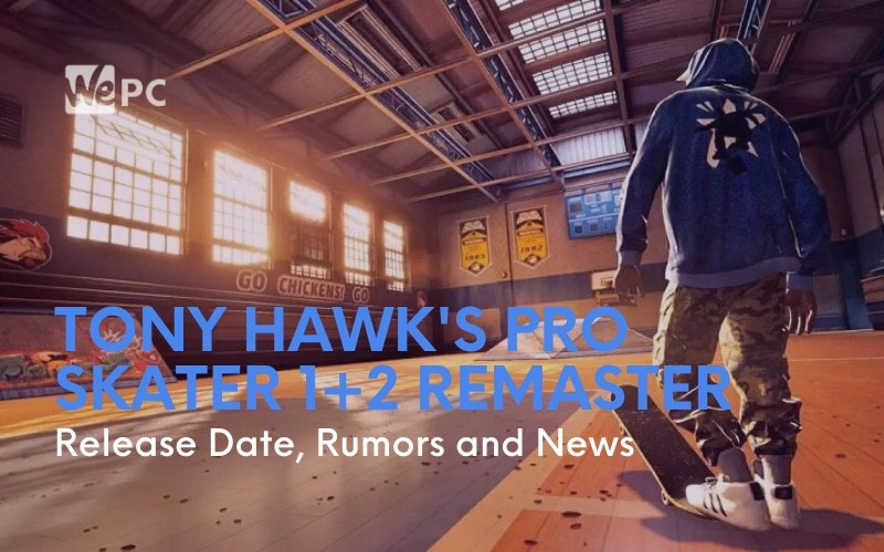 Tony Hawks Pro Skater 12 Remaster Release Date Rumors and News
