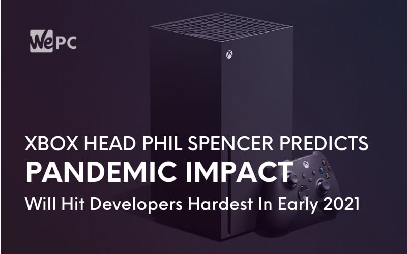 Xbox Head Phil Spencer Predicts Pandemic Impact Will Hit Developers Hardest In Early 2021