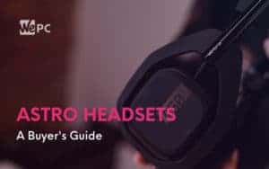 astro headsets a buyers guide