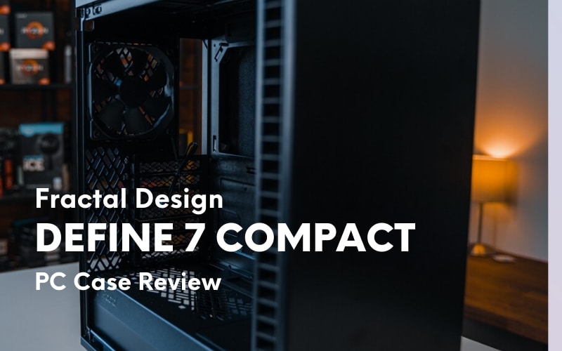 Fractal Design Define 7 Compact PC Case Review