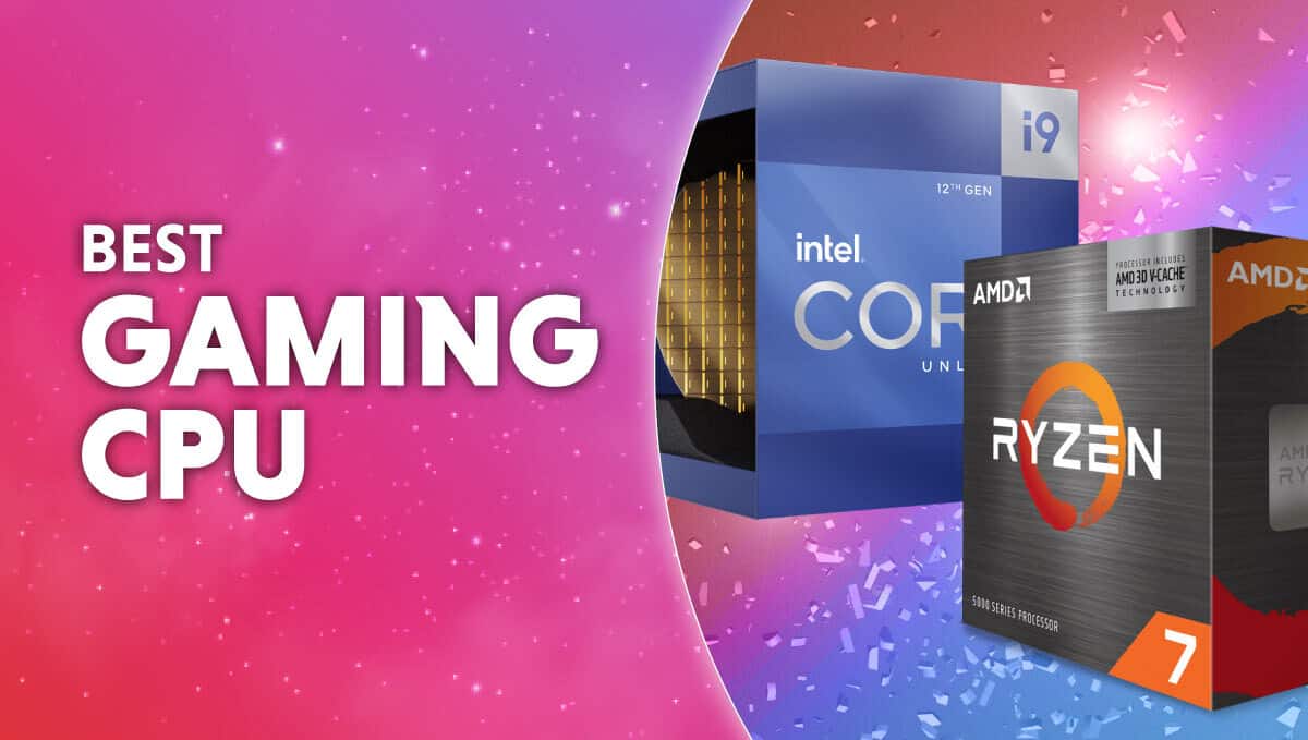 The Best CPU for Gaming 2022- Our Top 6 AMD & Intel Processor Picks