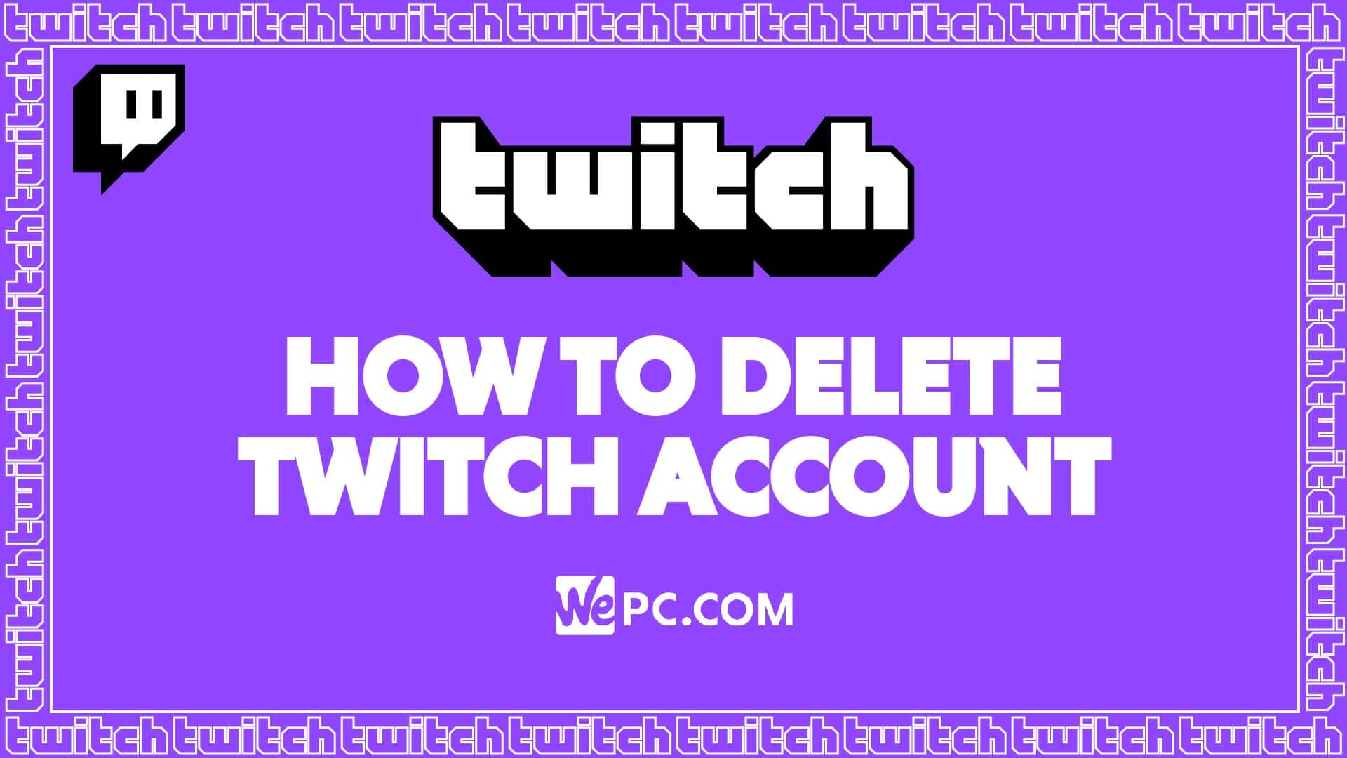 Kan beregnes skræmt Håndfuld How To Delete Twitch Account | WePC
