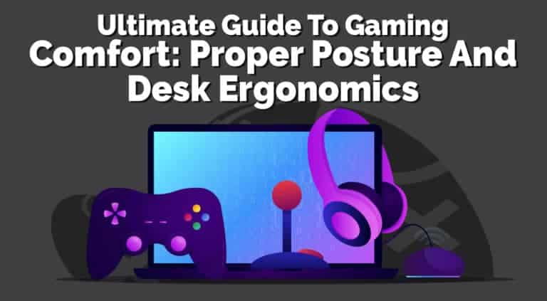 Ultimate Guide to Gaming Comfort Proper Posture and Desk Ergonomics