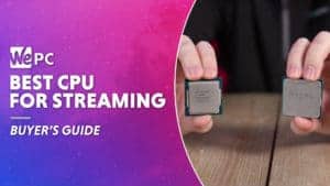 WEPC Best CPU for streaming Featured image 01