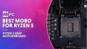WEPC Best mobo for ryzen 5 2600 Featured image 01