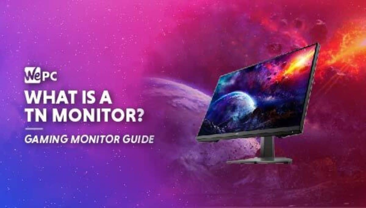 What Is A TN Monitor? The Quick Rundown | WePC