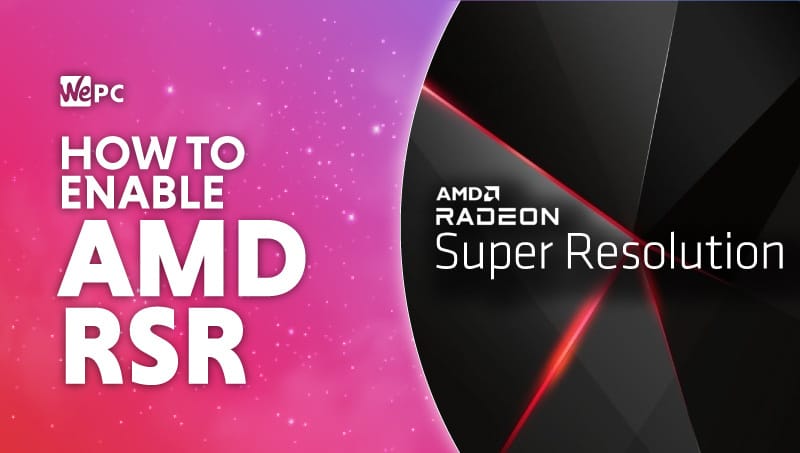 How to enable AMD RSR Radeon Super Resolution