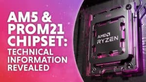 AM5 PROM21 chipset Technical information revealed